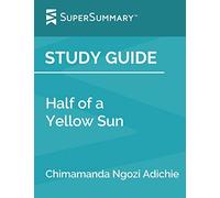 Study Guide: Half of a Yellow Sun by Chimamanda Ngozi Adichie (SuperSummary)