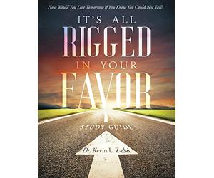 STUDY GUIDE: It's All Rigged in Your Favor: How Would You Live Tomorrow If You Knew You Could Not Fail?: 7 (Warrior Notes School of Ministry)