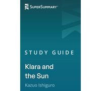 Study Guide: Klara and the Sun by Kazuo Ishiguro (SuperSummary)