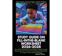 Study Guide on Fill-in-the-Blank Worksheet 2026-2028 Key Concepts, Memory Triggers, Instant Feedback: 40+ Active-Recall Fill-in-the-Blank Sentences ... and Remember 5× Longer Than Passive Studying