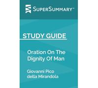 Study Guide: Oration On The Dignity Of Man by Giovanni Pico della Mirandola (SuperSummary)