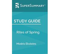 Study Guide: Rites of Spring by Modris Eksteins (SuperSummary)