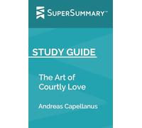 Study Guide: The Art of Courtly Love by Andreas Capellanus (SuperSummary)