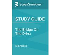 Study Guide: The Bridge On The Drina by Ivo Andric (SuperSummary)