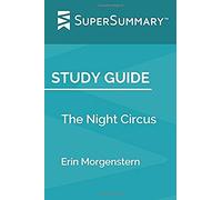Study Guide: The Night Circus by Erin Morgenstern (SuperSummary)