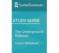 Study Guide: The Underground Railroad by Colson Whitehead (SuperSummary)