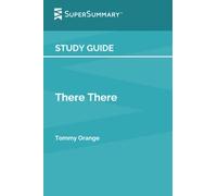 Study Guide: There There by Tommy Orange (SuperSummary)