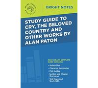 Study Guide to Cry, The Beloved Country and Other Works by Alan Paton (Bright Notes)