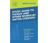 Study Guide to Ivanov and Other Works by Anton Chekhov (Bright Notes)