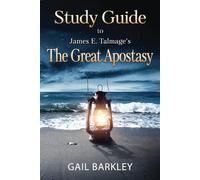 Study Guide to James E. Talmage's The Great Apostasy