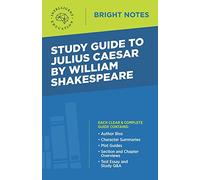 Study Guide to Julius Caesar by William Shakespeare (Bright Notes)
