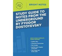 Study Guide to Notes From the Underground by Fyodor Dostoyevsky (Bright Notes)