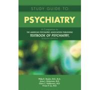 Study Guide to Psychiatry : A Companion to The American Psychiatric Association Publishing Textbook of Psychiatry, Seventh Edition