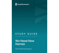 Study Guide: We Need New Names by NoViolet Bulawayo (SuperSummary)