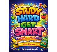Study Hard Get Smart: Addition And Subtraction Workbook