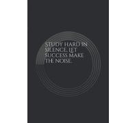 Study hard in silence, Let success make the noise.
