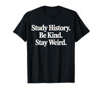 Study History Be Kind Stay Weird Funny History Quote T-Shirt