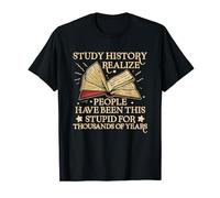 Study History Historical Book Stupid People History Teacher T-Shirt