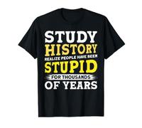 Study History Realize People Have Been Stupid Value Graphic T-Shirt