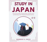 STUDY IN JAPAN: A Practical Guide to Scholarships, Student Visas, and Starting a Life-Changing Academic Journey (The Smooth Relocation Guides)