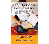 Study Less, Learn More: The Complete Guide for Busy Students