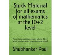 Study Material for all exams of mathematics at the 10+2 level: For all competitive exams where 10+2 level mathematics questions are asked