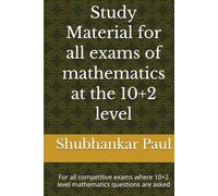 Study Material for all exams of mathematics at the 10+2 level: For all competitive exams where 10+2 level mathematics questions are asked