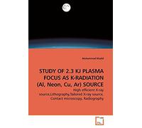 STUDY OF 2.3 KJ PLASMA FOCUS AS K-RADIATION (Al, Neon, Cu, Ar) SOURCE: High efficient X-ray source,Lithography,Tailored X-ray source, Contact microscopy, Radiography