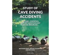 Study of Cave Diving Accidents: A technical analysis of cave diving accidents, human factors, and safety lessons from UK and Worldwide Explorations
