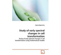 Study of early spectral changes in cell transformation: Study of early spectral changes in cell transformation using mathematical models