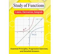 Study of Functions (Limits, Derivatives, Integrals): Essential Principles, Progressive Exercises, and Detailed Answers