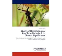 Study of Hematological Profile in Malaria & its Clinical Significance: Correlation of Hematological Profile in Malaria with Clinical Severity and Prognosis