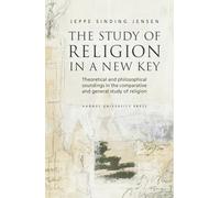 Study of Religion in a New Key: Theoretical & Philosophical Soundings in the Comparative & General Study of Religion (Studies in Religion)