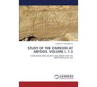 STUDY OF THE OSIREION AT ABYDOS. VOLUME I, 1.3: CODE BOOK AND SOURCE DOCUMENT FOR THE BIRTH HOUSE OF ISIS