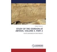 STUDY OF THE OSIREION AT ABYDOS. VOLUME II. PART 2: PLATES DESIGNED BY ISIDA PROJECT