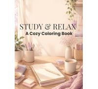 STUDY & RELAX: A Cozy Coloring Book: Aesthetic & Relaxing Pages for Stress Relief and Mindfulness