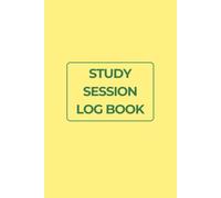 Study Session Log Book: A Simple Organizer to Record Learning Sessions, Track Study Time, Reflect on Progress, and Stay Focused