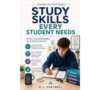Study Skills Every Student Needs: Proven Learning Strategies for Academic Success (The Student Success Series)