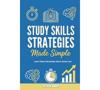 Study Skills Strategies Made Simple: Learn Faster, Remember More, Stress Less