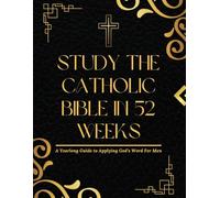 Study The Catholic Bible In 52 Weeks: A Yearlong Guide to Applying God's Word for Men