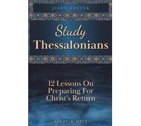Study Thessalonians: 12 Lessons on Preparing for Christ's Return: 9 (Study and Obey)