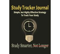 Study Tracker Journal: Simple, but Highly Effective Strategy To Track Your Study: Perfect for high school students, college students, entrance exam ... for tracking study duration and note taking