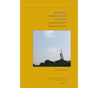 Studying Christianity in China: Constructions of an Emerging Discourse: 8 (Theology and Mission in World Christianity)