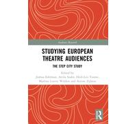 Studying European Theatre Audiences : The STEP City Study