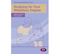 Studying for Your Midwifery Degree (Transforming Midwifery Practice Series)