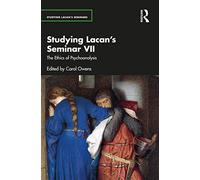 Studying Lacan’s Seminar VII: The Ethics of Psychoanalysis (Studying Lacan's Seminars)