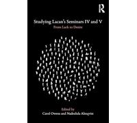 Studying Lacan's Seminars IV and V – From Lack to Desire – Routledge