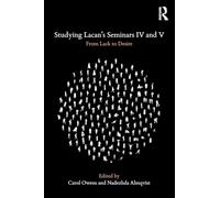 Studying Lacan's Seminars IV and V: From Lack to Desire