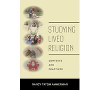 Studying Lived Religion: Contexts and Practices