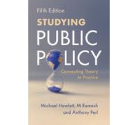 Studying Public Policy : Connecting Theory to Practice